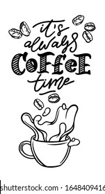 Vector illustration on a black background in the style of a chalk board for cafe decoration. For printing posters, cards, design menus, business cards, shop windows. Lettering It's always coffee time.