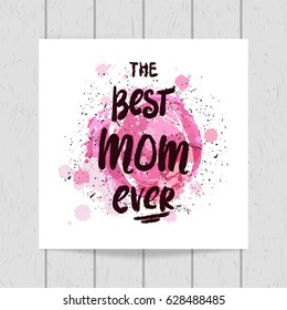 Vector illustration on on colorful abstract watercolor stain with splashes. Mother's Day. Modern hand lettering and calligraphy. For greeting card, poster, banner, printing, mailing