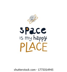 Vector illustration on the cosmic theme in childish style. space is my happy place lettering with cute planet