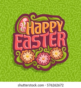 Vector illustration on happy Easter theme: on green abstract background pattern logo for easter christian holiday with lettering title text, decorated egg and flowers, floral spring greeting art icon.