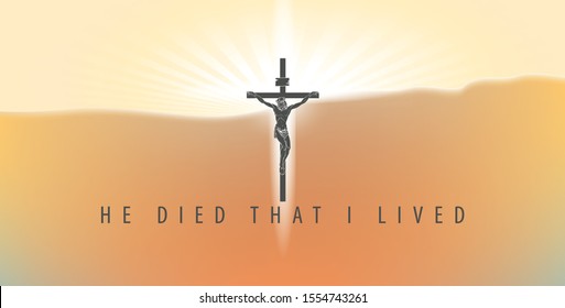 Vector illustration on a religious theme with crucifix and words He died that I lived. Cross with crucified Jesus Christ on the background of sky at sunrise.