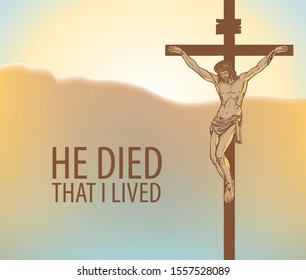 Vector illustration on a religious theme with crucifix and words He died that I lived. Cross with crucified Jesus Christ on the background of sky at sunrise or sunset.