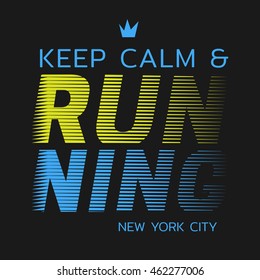 Vector illustration on a run in New York City. Slogan: keep calm and running. Typography, t-shirt graphics, poster, print, banner, flyer, postcard