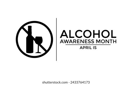 Vector illustration on the theme of Alcohol awareness month observed on April 1st to 30th. Greeting card,Banner poster, flyer and background design.