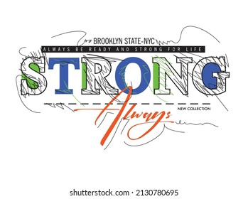 Vector illustration on the theme of Always, Strong. Grunge background. Typography, perfect for t-shirts, graphics, posters, prints, postcards, hoodies, etc. 