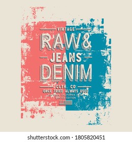 Vector illustration on a theme of American jeans, denim and raw. Vintage design. Grunge background. Typography, t-shirt graphics, print, poster, banner, flyer, postcard