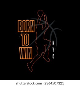 Vector illustration on the theme of basketball BORN TO WIN. Vintage design. lines background. Sport typography, t-shirt graphics, poster, banner, flyer, print and postcard,etc