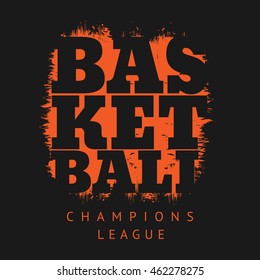 Vector illustration on the theme of basketball. Grunge background.  Sport typography, t-shirt graphics, poster, banner, flyer, print and postcard