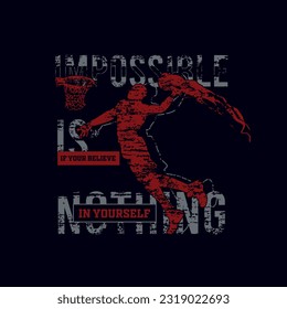 Vector illustration on the theme of basketball.IMPOSSIBLE IS NOTHING IF YOUR BELIEVE IN YOURSELF