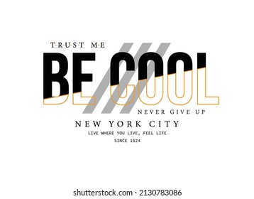 Vector illustration on the theme of Be cool. Grunge background. Typography, perfect for t-shirts, graphics, posters, prints, postcards, hoodies, etc. 