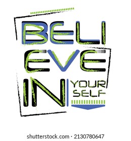 Vector illustration on the theme of Believe in yourself. Grunge background. Typography, perfect for t-shirts, graphics, posters, prints, postcards, hoodies, etc. 