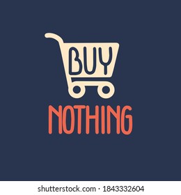 Vector illustration on the theme of Buy Nothing Day on November 27. Decorated with a Lettering and shopping cart.