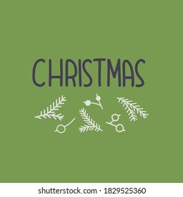 Vector illustration on the theme of Christmas on December 25. Decorated with a lettering CHRISTMAS  and spruce twigs, berries.