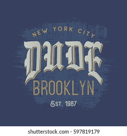 Vector illustration on the theme of dude in New York City, Brooklyn. Grunge background.  Vintage design.  Typography, t-shirt graphics, print, poster, banner, flyer, postcard