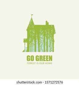 Vector illustration on the theme of environmental protection with the words Go green, Forest is our home. Abstract poster in the form of house with silhouettes of trees. Eco Poster Concept