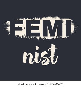 Vector illustration on the theme of feminism and feminist. Grunge background. Typography, t-shirt graphics, print, poster, banner, flyer, postcard