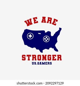 Vector illustration on the theme of gamer in  usa . WE ARE stronger  typography, t-shirt graphics, poster, banner, flyer, print and postcard 