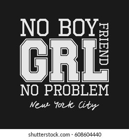 Vector illustration on a theme of the girl. The message: no boyfriend no problem. The New York City Typography, t-shirt graphics, slogan poster, banner, flyer, postcard