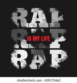 Vector illustration on the theme of hip-hop and rap music. Slogan: rap is my life. Grunge design.  Typography, t-shirt graphics, poster, print, banner, flyer, postcard