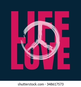 Vector illustration on the theme of life, love and peace. Typography, t-shirt graphics, poster, banner, flyer, postcard