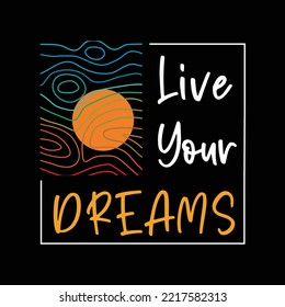 Vector illustration on the theme of live your dreams . Typography, t-shirt graphics, print, poster, banner, flyer, postcard