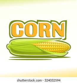 Vector illustration on the theme of the logo for corn still life composition, consisting of ripe corn cob in the green leaves