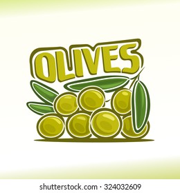 Vector illustration on the theme of the logo for olives still life composition with inscription, consisting of ripe branch olives with green leaf