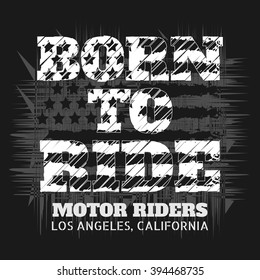 Vector illustration on the theme of the motorcycle in Los Angeles, California.  Slogan: born to ride. Stylized American flag. Grunge background.  Biker typography, t-shirt graphics, banner, print 