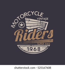 Vector illustration on the theme of the motorcycle and riders. Vintage design.  Grunge background.  Biker typography, t-shirt graphics, print, poster, banner; flyer, postcard