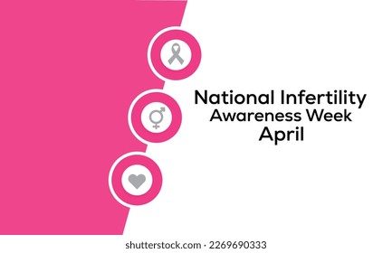 Vector illustration on the theme of NATIONAL INFERTILITY awareness Week of April.Poster , banner design template Vector illustration.