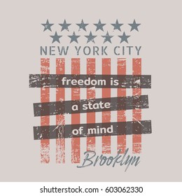 Vector illustration on the theme in New York City, Brooklyn. Slogan: freedom is a state of mind. Stylized American flag. Typography, t-shirt graphics, print, message, poster, banner, flyer, postcard