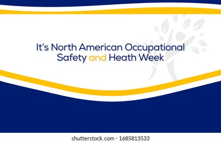 Vector Illustration On The Theme Of North American Occupational Safety And Health Week Observed During The First Full Week Of May Every Year.