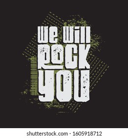 Vector illustration on the theme of rock music. Slogan: we will rock you. Vintage design.  Grunge background. Typography, t-shirt graphics, print, poster, banner, flyer, postcard
