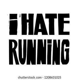 Vector illustration on a theme of running and run. Slogan: I hate running. Sport typography, t-shirt graphics, poster, print, run, banner, flyer postcard