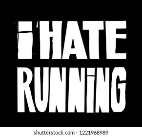 Vector illustration on a theme of running and run. Slogan: I hate running. Sport typography, t-shirt graphics, poster, print, run, banner, flyer postcard
