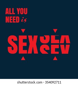 Vector illustration on the theme of sex. Slogan: All you need is sex. Typography, t-shirt graphics, poster, banner, flyer, postcard