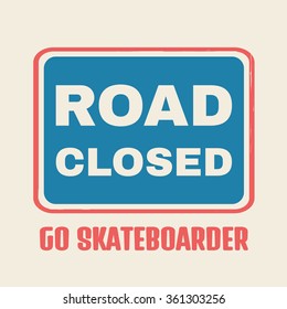 Vector illustration on the theme of skateboard and skateboarding. Slogan: Rood closed. Go skateboarder. Typography, t-shirt graphics, poster, banner, flyer, postcard