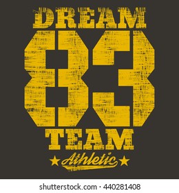 Vector illustration on the theme of sport. Slogan: dream team. Vintage design. Grunge background.  Number sport typography, t-shirt graphics, poster, banner, print, flyer, postcard