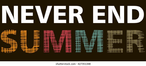 Vector illustration on the theme of summer. Slogan: never end summer. T-shirt graphics, poster, banner, print, flyer, postcard