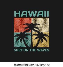 Vector illustration on the theme of surf and surfing in Hawaii.  Slogan: surf on the waves. Grunge background. Typography, t-shirt graphics, poster, banner, flyer, postcard