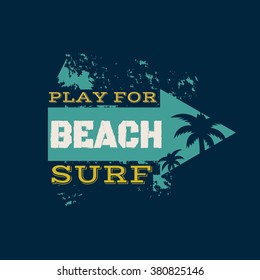 Vector illustration on the theme of surf and surfing.  Slogan: Play for surf.  Grunge design. Typography, t-shirt graphics, poster, banner, flyer, postcard