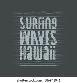 Vector illustration on the theme of surf and surfing in Hawaii.  Grunge background.  Vintage design. Typography, t-shirt graphics, print, poster, banner, flyer, postcard