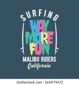 Vector illustration on the theme of surfing and surf in California, Malibu beach. Slogan: way more fun. Sport typography, t-shirt graphics, print, poster, banner, flyer, postcard