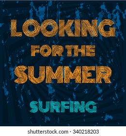 Vector illustration on the theme of surfing and surf. Slogan: Looking for the summer. Surfing. Typography, t-shirt graphics, poster, banner, flyer, postcard
