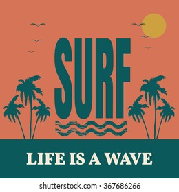 Vector illustration on the theme of surfing and surf. Slogan: Life is a wave. Typography, t-shirt graphics, poster, banner, flyer, postcard