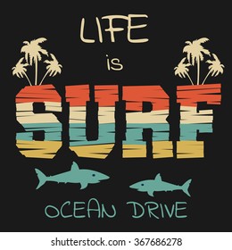 Vector illustration on the theme of surfing and surf. Slogan: Life is surf. Ocean drive.  Typography, t-shirt graphics, poster, banner, flyer, postcard

