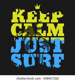 Vector illustration on the theme of surfing. Slogan: keep calm and just surf. Typography, t-shirt graphics, poster, banner, flyer, postcard