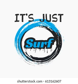 Vector illustration on the theme of surfing. Slogan: it is just surf.  Grunge background. Typography, t-shirt graphics, print, poster, banner, flyer, postcard