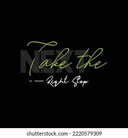 Vector illustration on the theme of Take the next right step . Typography, t-shirt graphics, print, poster, banner, flyer, postcard