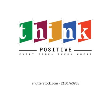 Vector illustration on the theme of Think Positive. Grunge background. Typography, perfect for t-shirts, graphics, posters, prints, postcards, hoodies, etc. 